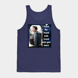 Travel far, travel wide, travel with your heart. Tank Top